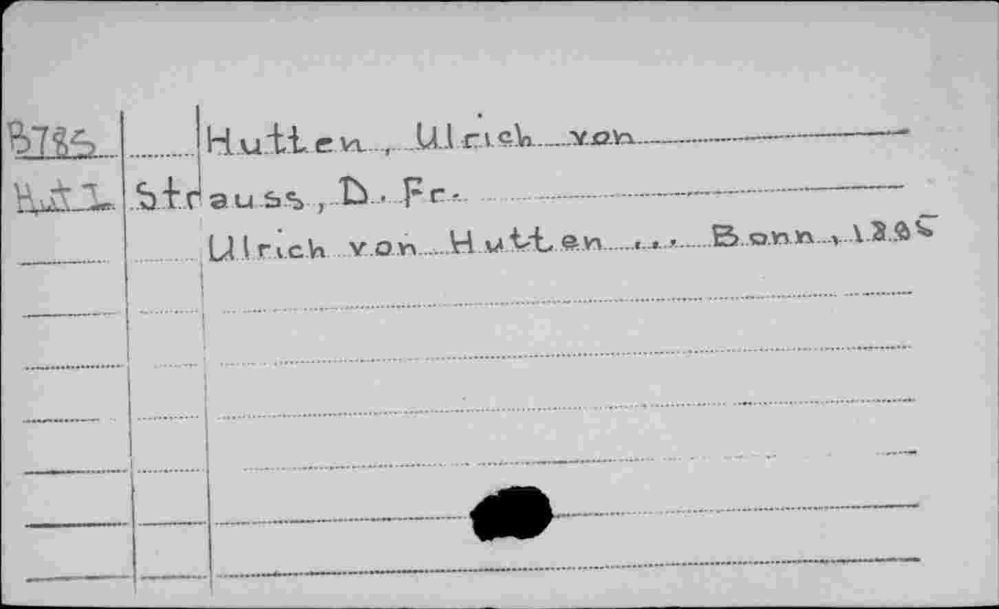 ﻿MJ-	5f.r	Huit e.kt...... U.1 c.tek—von.	 au s.% , îù • Fr-.. 	-	 U1 r ich von	H utten...	B own..., A 3
						
					—	